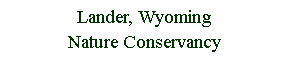 Text Box: Lander, WyomingNature Conservancy