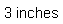Text Box: 3 inches