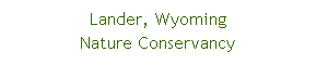 Text Box: Lander, WyomingNature Conservancy