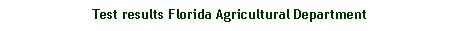Text Box: Test results Florida Agricultural Department